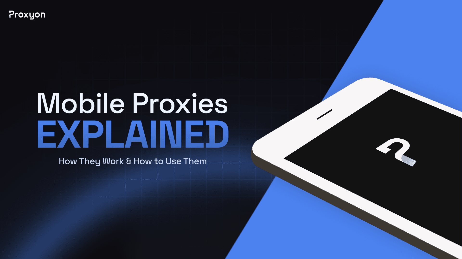 Mobile Proxies Explained: How They Work & How to Use Them