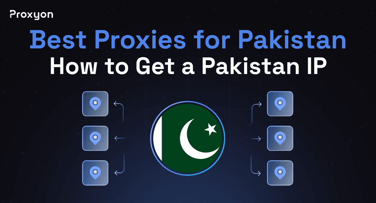 Best Proxies for Pakistan: How to Get a Pakistan IP (2026)