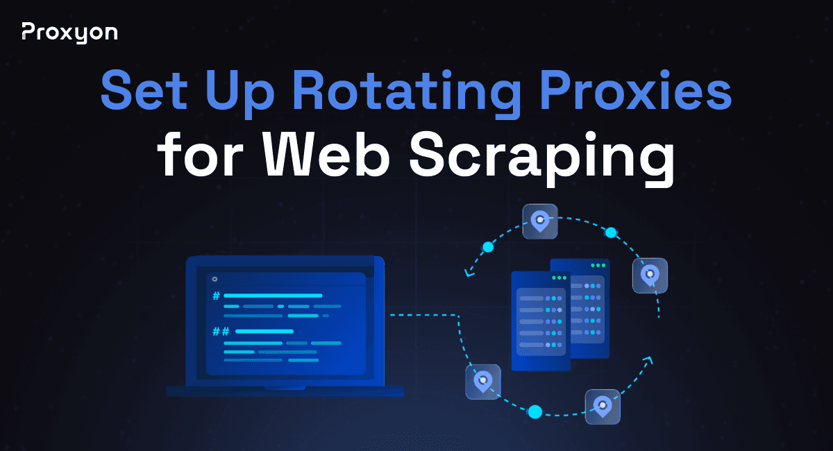 How to Set Up Rotating Proxies for Web Scraping (2026)
